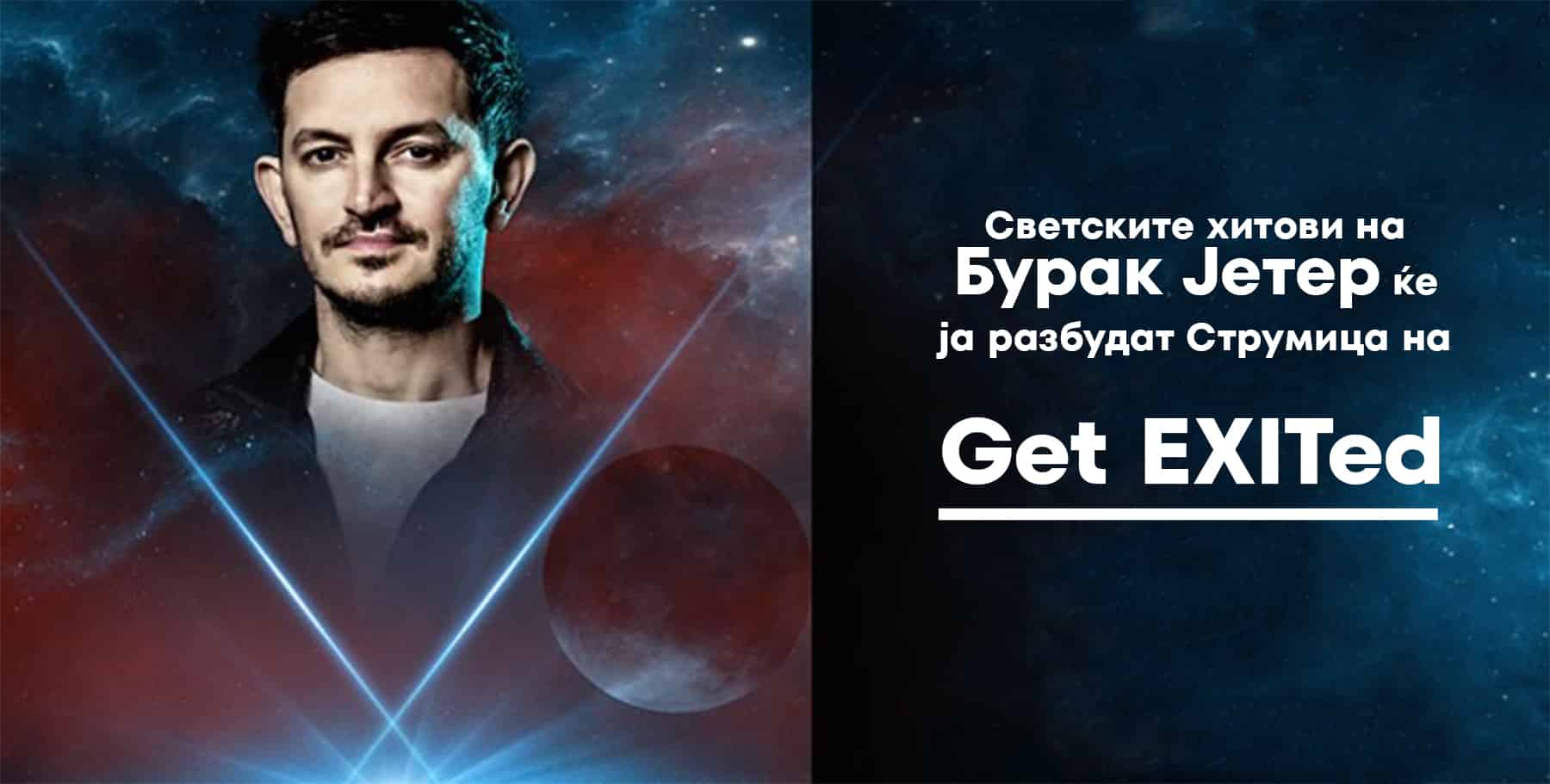 Светските хитови на Бурак Јетер ќе ја разбудат Струмица на Get EXITed